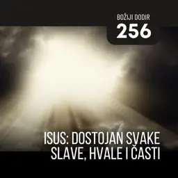 256 BD - Isus: dostojan svake slave, hvale i časti