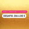 Desafio 4/5 | Saber o caminho não é suficiente
