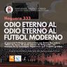 100Fuegos x 333: Odio eterno al odio eterno al fútbol moderno