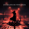 Un Relato De Venganza (Historias De Terror)