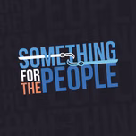 Something for the People