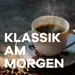 Klassik Radio  - Klassik am morgen