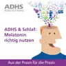 ADHS & Schlaf: Melatonin richtig nutzen