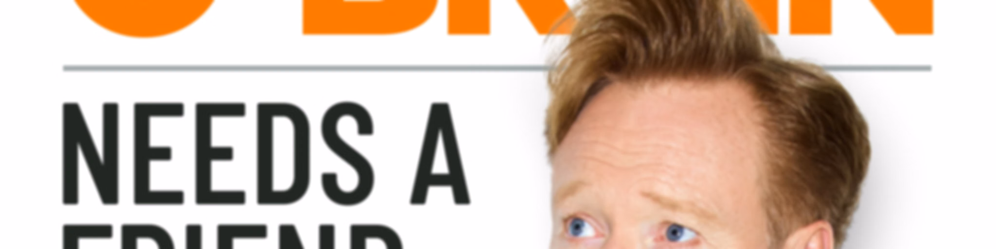 Conan O’Brien Needs A Friend