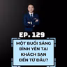 #129 - ĐẰNG SAU MỘT BUỔI SÁNG TỐT LÀNH TẠI KHÁCH SẠN LÀ GÌ?