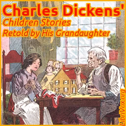 Charles Dickens' Children Stories - Retold by His Grandaughter by Charles Dickens (1812 - 1870)