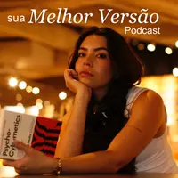 SUA MELHOR VERSÃO PODCAST