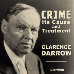 Crime: Its Cause and Treatment by Clarence Darrow (1857 - 1938)