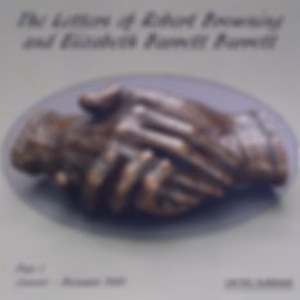 Letters of Robert Browning and Elizabeth Barrett Barrett, Part 1, The by Elizabeth Barrett Browning (1806 - 1861) and Robert Browning (1812 - 1889)