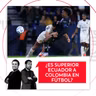 ¿Es superior Ecuador a Colombia en fútbol? El Pulso del Fútbol, 26 de agosto de 2026