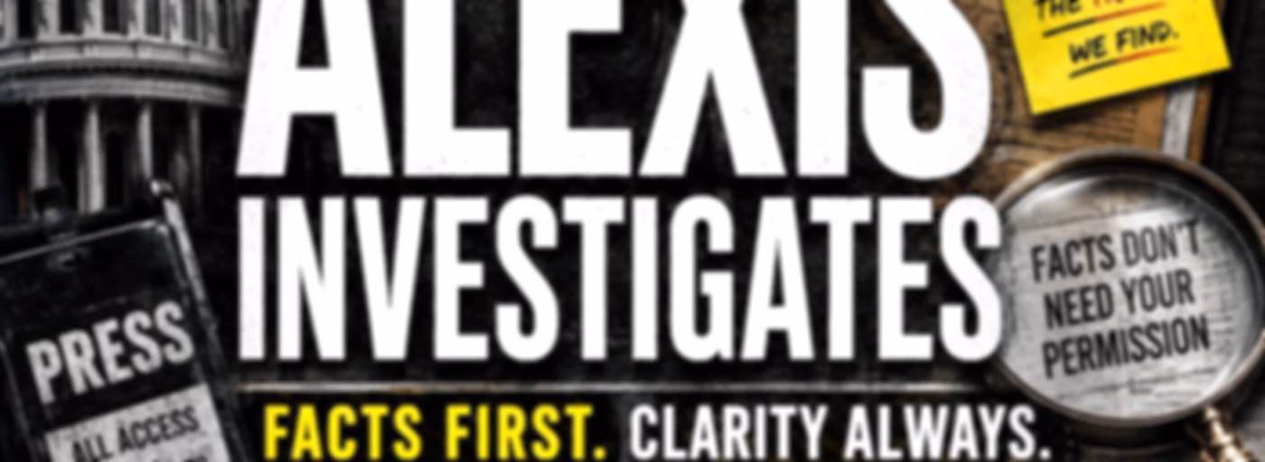 Alexis Investigates l Facts First. Clarity Always.