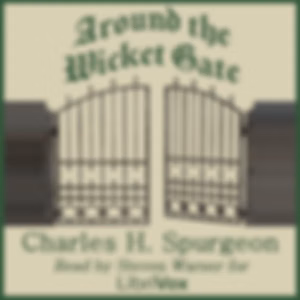 Around the Wicket Gate (Version 2) by Charles H. Spurgeon (1834 - 1892)