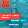 Como tirar as ideias do papel com Arthur Andrade - Seacast by B2BIT #06