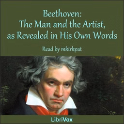Beethoven: The Man and the Artist, as Revealed in His Own Words by  Ludwig van Beethoven (1770 - 1827)