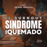 EL BURNOUT SINDROME DEL QUEMADO