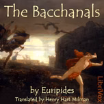 Bacchanals, The by Euripides (484 BCE - 406 BCE)