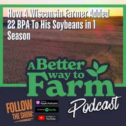 377: How A Wisconsin Farmer Added 22 BPA To His Soybeans in 1 Season