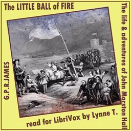 The Little Ball O' Fire; or, the Life and Adventures of John Marston Hall