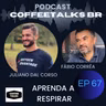 Coffeetalks - EP 67 | Aprenda a respirar
