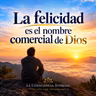 La felicidad es el nombre comercial de Dios | Un Curso de Milagros