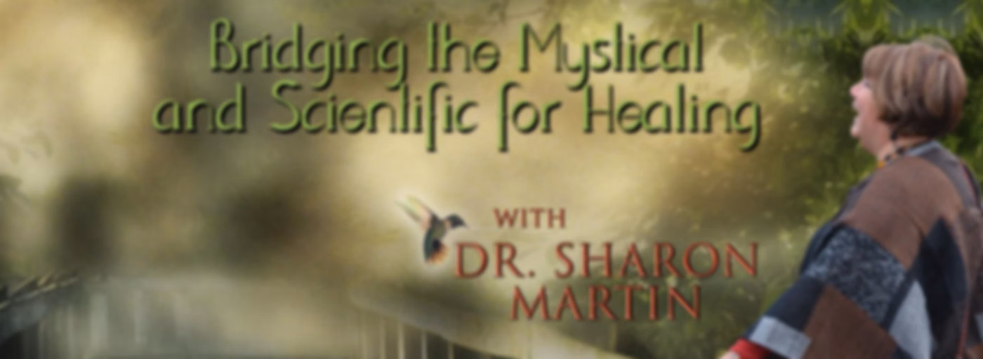 Maximum Medicine & The Healing Hour with Dr. Sharon Martin: Bridging the Mystical & Scientific™