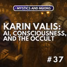37: Karin Valis - AI, Consciousness, and the Occult