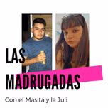 Las madrugadas con el Masita y la Juli