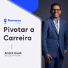 #98 - André Duek - Pivotar a Carreira