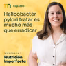 230. Helicobacter pylori tratar es mucho más que erradicar