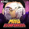 Mau Falado 142 - Minha Bolha, minha vida