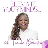 Elevate Your Mindset with Tameka Brewington