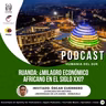 Ruanda: ¿Milagro económico africano en el siglo XXI?