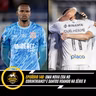 🎙️EP 148: UMA NOVA ERA NO CORINTHIANS? E SANTOS VOANDO NA SÉRIE B