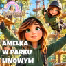 Amelka W Parku Linowym 🌲🧗_♂️🪢 Bajka Do Słuchania