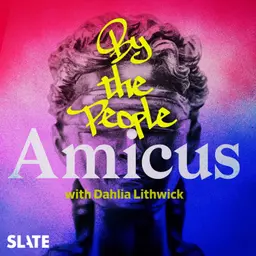 Amicus With Dahlia Lithwick | Law, justice, and the courts - By the People | Who Owns the Constitution?