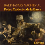 Balthasars Nachtmahl by  Pedro Calderón de la Barca (1600 - 1681)