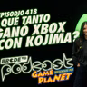 ¿Qué TANTO GANÓ XBOX con KOJIMA? - BRCDEvg Podcast 418