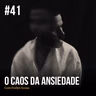 Episódio #41 - O Caos da Ansiedade (Part. Evelyn Souza)