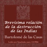 Brevísima relación de la destrucción de las Indias by Bartolomé de las Casas (1484 - 1566)