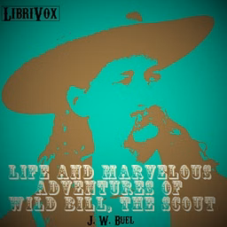 Life and marvelous adventures of Wild Bill, the Scout