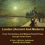 London (Ancient And Modern) From The Sanitary And Medical Point Of View by George Vivian Poore (1843 - 1904)
