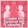 #276 - ⁠⁠O maior erro invisível nos relacionamentos (e você provavelmente comete)