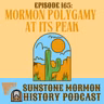 Episode 165: The Peak of Mormon Polygamy