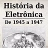 História da Eletrônica - De 1945 a 1947