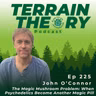 The Magic Mushroom Problem: When Psychedelics Become Another Magic Pill | John O'Connor
