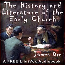 History and Literature of the Early Church, The by James Orr (1844 - 1913)