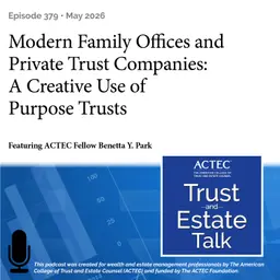 Modern Family Offices and Private Trust Companies: A Creative Use of Purpose Trusts