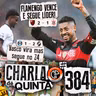 BH DECIDE MAIS UMA VEZ E MANTÊM O FLAMENGO NA LIDERANÇA! VASCO QUEBRA TABU! | CHARLA DE QUINTA #384