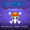 Ah Pronto! #73 -Especial One Piece - Parte 1