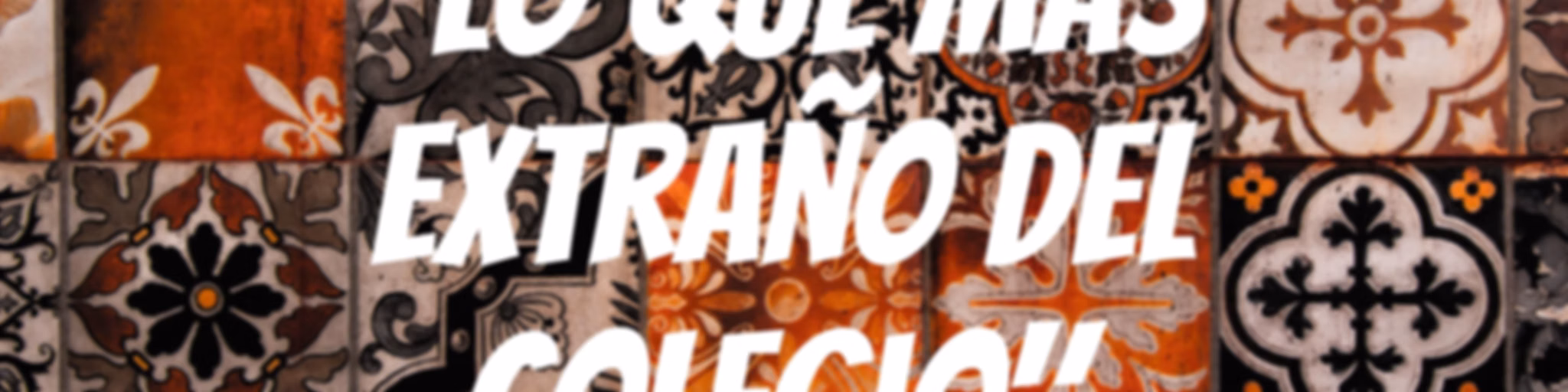 "Lo que mas extraño del colegio"